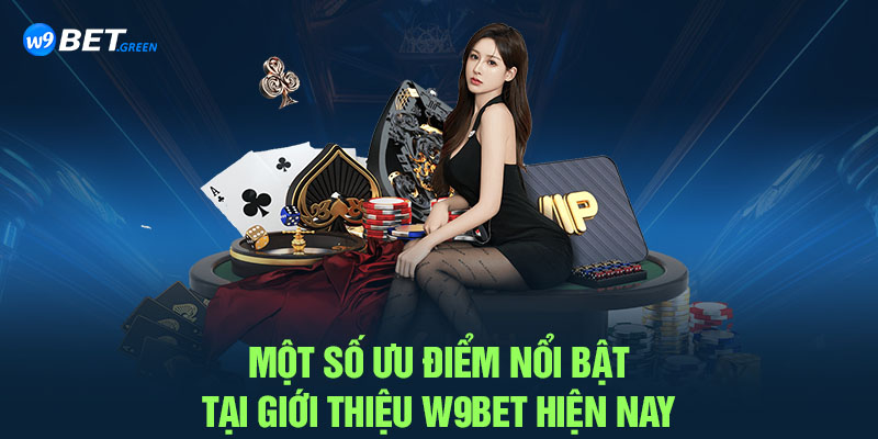 Một số ưu điểm nổi bật tại giới thiệu W9BET hiện nay