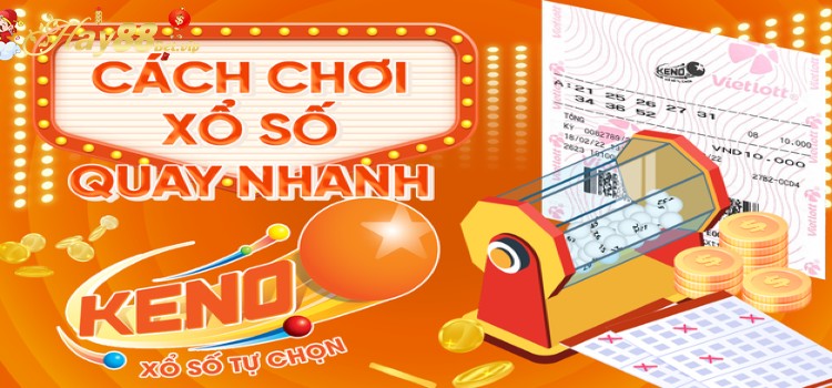 Phương pháp chơi Xổ số Nhanh Keno Hay88