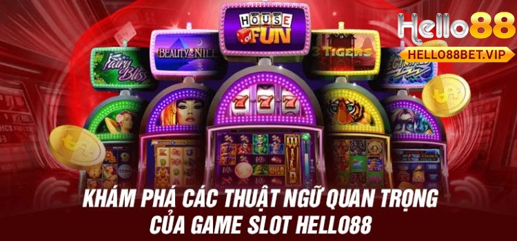 Khám phá những thuật ngữ quan trọng của Game Slot HELLO88