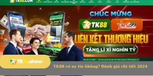 TK88 có uy tín không? Đánh giá chi tiết 2024